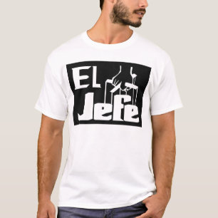 EL Jefe -- T - Shirt