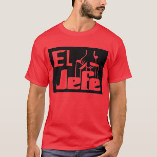 EL Jefe -- T - Shirt