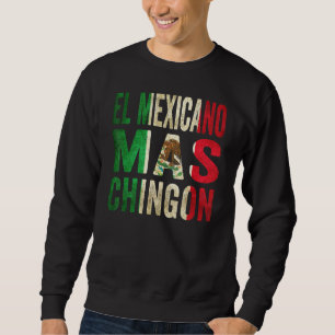 El Mexicano Mas Chingon Stolz Mexicaner Mexikos Fl Sweatshirt