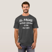 El Padre weil Opa für alte Typ ist T-Shirt (Vorne ganz)