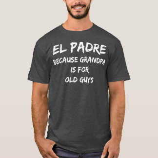 El Padre weil Opa für alte Typ ist T-Shirt