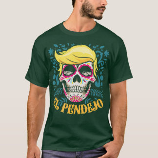 El Pendejo Dia De Los Muertos Sugar Skull Trump T-Shirt