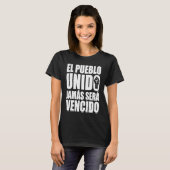 El Pueblo Unido Jamas Sera Vencido Latino Power La T-Shirt (Vorne ganz)