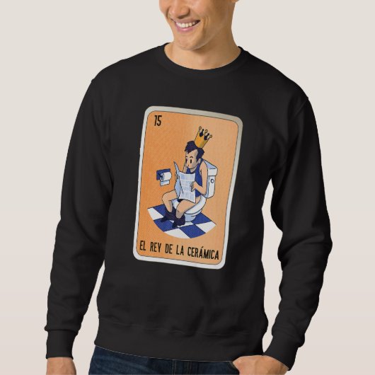 El Rey De La Cerámica Mexican Slang Lottery Bingo Sweatshirt (Vorderseite)
