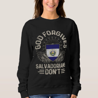 El Salvador Flag  God Forgives Salvadorians Don t Sweatshirt