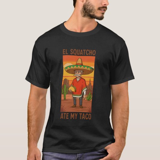 El Squatcho Ate My Taco Funny Sombrero Taco Humor T-Shirt (Vorderseite)