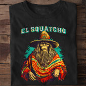 El Squatcho Bigfoot Sasquatch T - Shirt