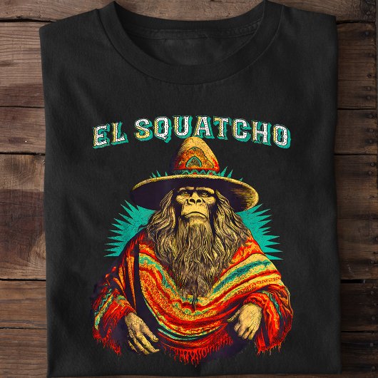 El Squatcho Bigfoot Sasquatch T - Shirt