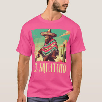 El Squatcho Lustiger Spruch Sasquatch Männer Fraue T-Shirt