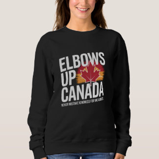 Elbows Up Canada Never Mistake Kindness for Weakne Sweatshirt