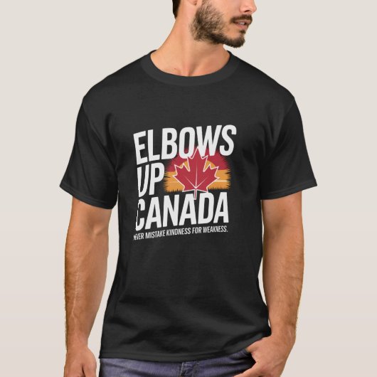 Elbows Up Canada Never Mistake Kindness for Weakne T-Shirt (Vorderseite)