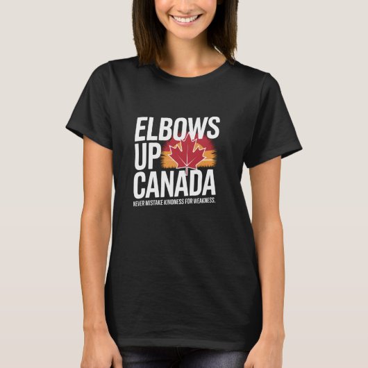 Elbows Up Canada Never Mistake Kindness for Weakne T-Shirt (Vorderseite)