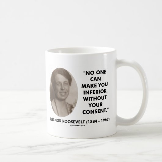 Eleanor Roosevelt Niemand kann dich unterlegen Kaffeetasse (Rechts)