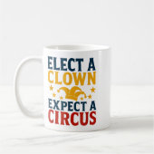 Elect A Clown Expect A Circus Fun Kaffeetasse (Links)