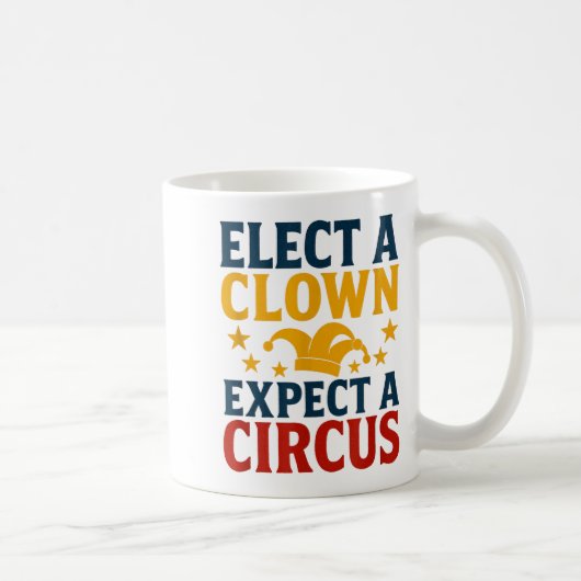 Elect A Clown Expect A Circus Fun Kaffeetasse (Rechts)