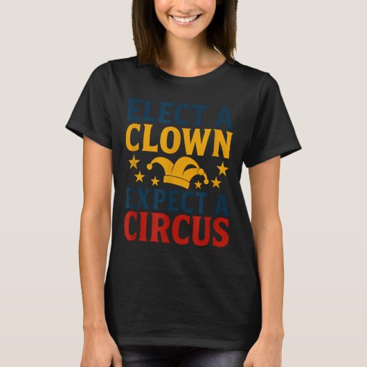 Elect A Clown Expect A Circus Fun T-Shirt (Vorderseite)