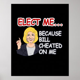 Elect Hillary - Weil Bill mich betrogen hat - - An Poster