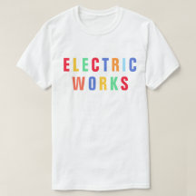 Electric Works™ T - Shirt