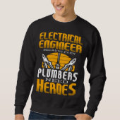 Electricial Engineer Because Even Plumbers Need He Sweatshirt (Vorderseite)