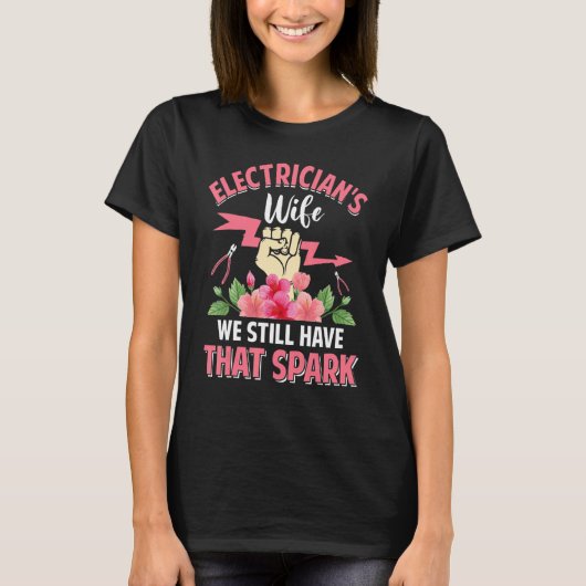 Electrician´s Wife We Still Have That Spark T-Shirt (Vorderseite)