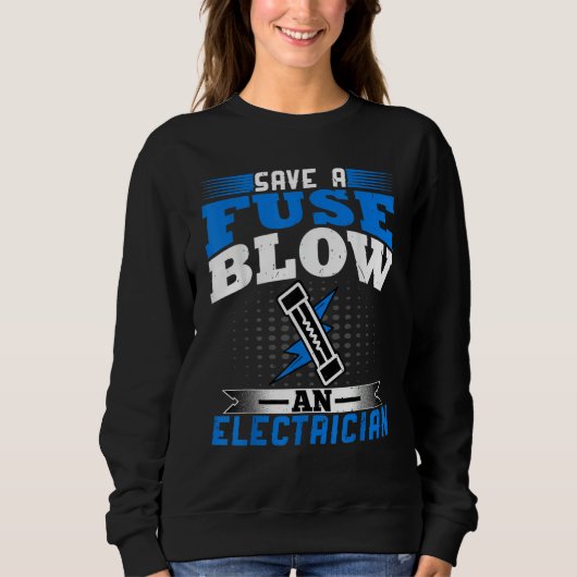 Electrician Save a Fuse Blow an Electrician Line Sweatshirt (Vorderseite)