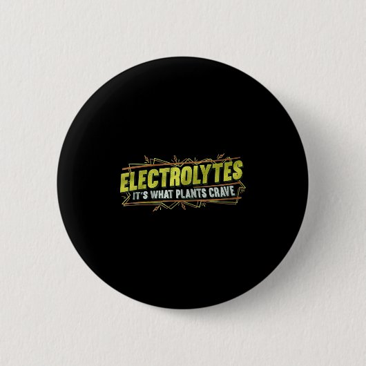 Electrolytes It’s What Plants Crave Funny  Button (Vorderseite)
