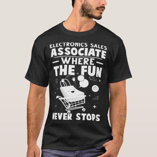 Electronics Sales Associate Where The Fun Never St T-Shirt (Vorderseite)