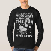 Electronics Sales Associate Where The Fun Never St T-Shirt (Vorderseite)