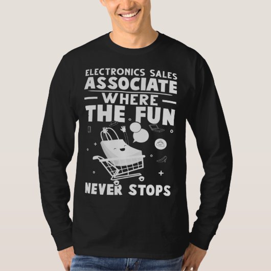 Electronics Sales Associate Where The Fun Never St T-Shirt (Vorderseite)