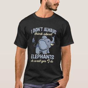 Elefanten für Kinder denken nicht immer an Elefant T-Shirt