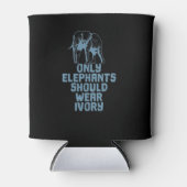 Elefanten sollten nur Elfenbein tragen Dosenkühler (Vorderseite)