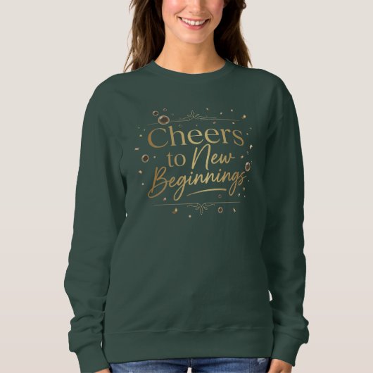 Elegant “Cheers to New Beginnings” Gold Lettering  Sweatshirt (Vorderseite)