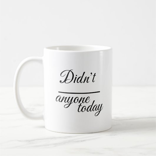 Elegant "Didn’t anyone today" | Script Typography  Kaffeetasse (Links)