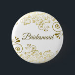 Elegant Floral Filigree Gold Bridesmaid Wedding Button<br><div class="desc">Schöne Taste oder Abzeichen zur Identifizierung Ihrer Bridesmaids an Ihrem Polterabend,  Probe Dinner oder andere verwandte Veranstaltung. Das schlichte und dennoch elegante Design mit verziertem,  goldfarbenem Filigree auf weißem Hintergrund mit Schriftzeichen.</div>