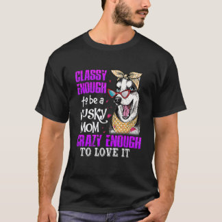 Elegant genug, um eine Husky-Mama zu sein, verrück T-Shirt