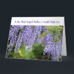 Elegante Most Perfect Mother Phantastische Liebe Karte<br><div class="desc">Eine elegante, große Grußkarte mit dem Text "To the Most Perfect Mother I Konsument For" auf der Vorderseite und ein wunderschönes, auffallendes Foto aus lila Wisteria-Blume. Zum Muttertag, zum Geburtstag, oder zu jedem anderen Anlass. Für eine Phantastische Mama, eine mit fast unendlicher Geduld, Freundlichkeit und Verständnis, und mit einem unendlichen...</div>