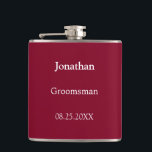 Eleganter Burgund Personalisierter Trauzeuge Flask Flachmann<br><div class="desc">Elegant Burgundy Personalisierten Trauzeuge Flask, bitte personalisieren Sie den Namen des Trauzeugen und das Datum der Hochzeit, mit der Online-Personalisierung Vorlage vor der Bestellung. Der Kolben kann alternativ für andere Hochzeitsbegleiter personalisiert sein, z. B. für Trauzeuge, falls Sie dies wünschen, indem Sie den entsprechenden Text vor der Bestellung entsprechend ändern....</div>