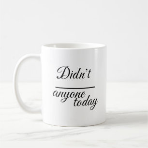 Elegantes "Hat heute irgendjemand"   Skript-Typogr Kaffeetasse