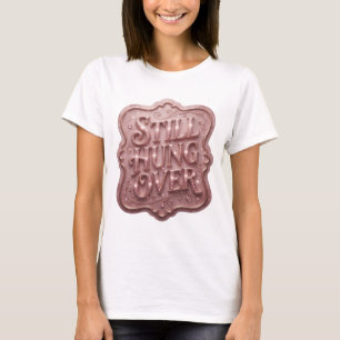 Elegantes Rosa STILL HUNG OVER Wearable Art T-Shirt