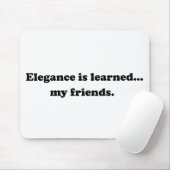 Eleganz ist gelehrt… Meine Freunde Mousepad (Mit Mouse)