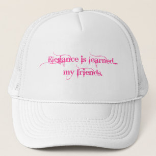 Eleganz ist gelehrt… Meine Freunde Truckerkappe