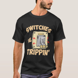 Elektriker für Men Funny Switches werden trippin T-Shirt