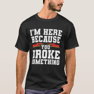 Elektriker, ich bin hier, weil du etwas kaputtgema T-Shirt