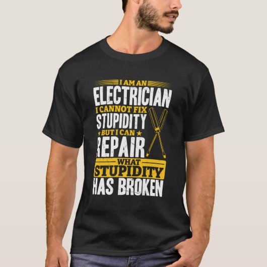 Elektrisch - Ich Repariere war Dummheit Kaputt Ma T-Shirt (Vorderseite)