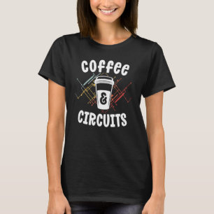 Elektrische Geschenke Ideen Coffee Circuits Electr T-Shirt