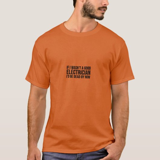 Elektrischer Funny Geschenk - Wenn ich gut wäre T-Shirt (Vorderseite)