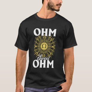 Elektrischer Strom - Ohm Sweet Ohm Humour Statemen T-Shirt