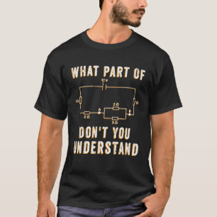 Elektrischer Stromkreis, was Sie nicht verstehen T-Shirt