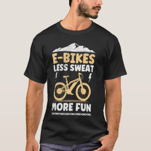 Elektrofahrrad E-BIKES WENIGER SCHWEISS MEHR SPAß  T-Shirt