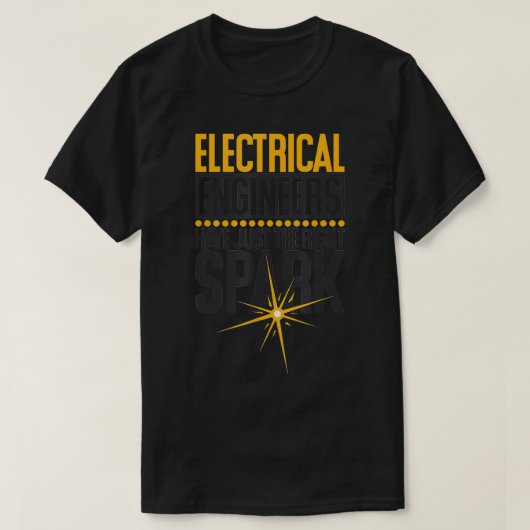 Elektroingenieure haben genau den richtigen Spark T-Shirt (Design vorne)